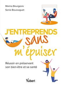 Sonia Boussaguet, Marina Bourgeois, "J'entreprends sans m'épuiser : Féussir en préservant son bien-être et sa santé"