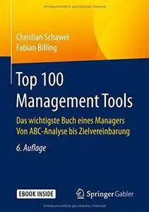 Top 100 Management Tools: Das wichtigste Buch eines Managers Von ABC-Analyse bis Zielvereinbarung