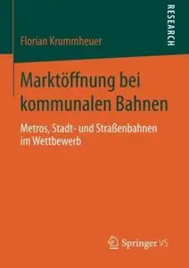 Marktöffnung bei kommunalen Bahnen: Metros, Stadt- und Straßenbahnen im Wettbewerb