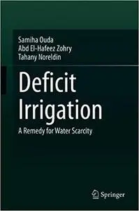 Deficit Irrigation: A Remedy for Water Scarcity