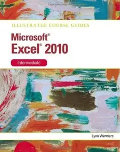 Microsoft Excel 2010 Intermediate: Illustrated Course Guide (repost)