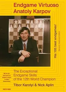 Endgame Virtuoso Anatoly Karpov: The Exceptional Endgame Skills of the 12th World Champion by Nick Aplin (Repost)