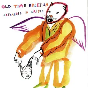 Old Time Relijun - Catharsis In Crisis (2007) {K} **[RE-UP]**