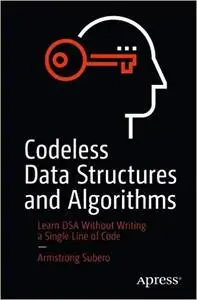 Codeless Data Structures and Algorithms: Learn DSA Without Writing a Single Line of Code