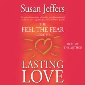 «Feel The Fear Guide To - Lasting Love» by Susan Jeffers