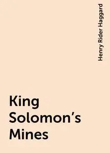 «King Solomon's Mines» by Henry Rider Haggard