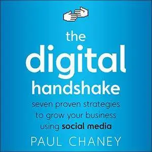 The Digital Handshake: Seven Proven Strategies to Grow Your Business Using Social Media [Audiobook]