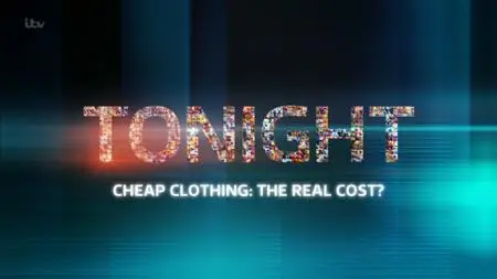 ITV Tonight - Cheap Clothing: The Real Cost? (2019)