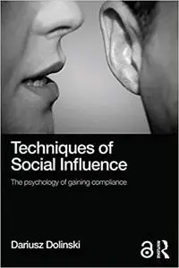 Techniques of Social Influence: The psychology of gaining compliance