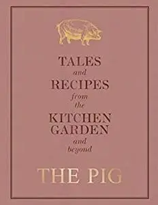 The Pig: Tales and Recipes from the Kitchen Garden and Beyond