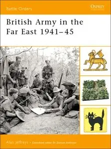 The British Army in the Far East 1941-45 (Osprey Battle Orders 13)