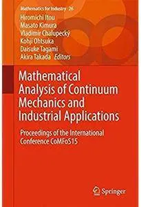 Mathematical Analysis of Continuum Mechanics and Industrial Applications [Repost]