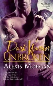 «Dark Warrior Unbroken» by Alexis Morgan