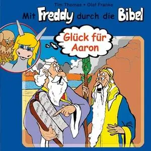 «Mit Freddy durch die Bibel - Band 6: Glück für Aaron» by Olaf Franke,Tim Thomas