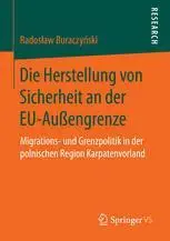 Die Herstellung von Sicherheit an der EU-Außengrenze: Migrations- und Grenzpolitik in der polnischen Region Karpatenvorland