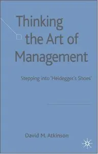 Thinking The Art of Management: Stepping into 'Heidegger's Shoes' (Repost)