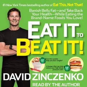 Eat It to Beat It!: Banish Belly Fat-and Take Back Your Health-While Eating the Brand-Name Foods You Love! [Audiobook]