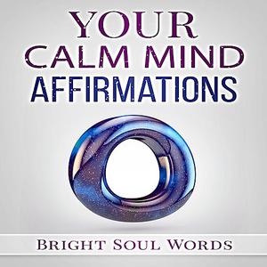«Your Calm Mind Affirmations» by Bright Soul Words