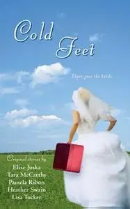 «Cold Feet» by Elise Juska,Lisa Tucker,Pamela Ribon,Heather Swain,Tara McCarthy