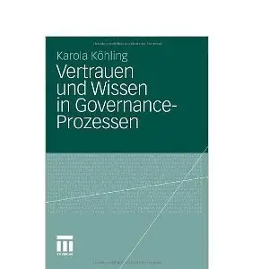 Vertrauen und Wissen in Governance-Prozessen by Karola Kohling
