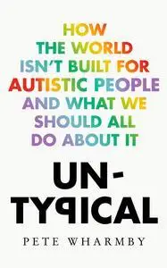 Untypical: How the world isn't built for autistic people and what we should all do about it