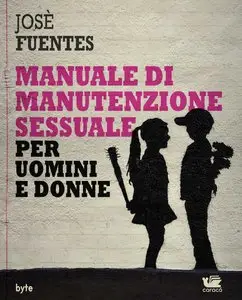 Josè Fuentes - Manuale di manutenzione sessuale per uomini e donne