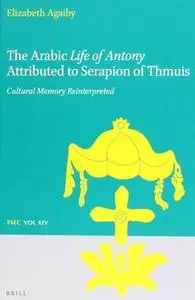 The Arabic Life of Antony Attributed to Serapion of Thmuis: Cultural Memory Reinterpreted