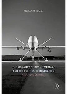 The Morality of Drone Warfare and the Politics of Regulation [Repost]
