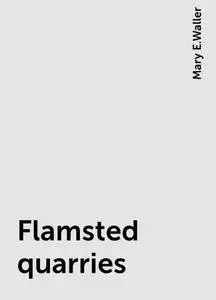 «Flamsted quarries» by Mary E.Waller