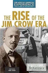 The Rise of the Jim Crow Era (The African American Experience: from Slavery to the Presidency)