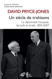David Pryce-Jones, "Un siècle de trahisons: La diplomatie française, les Juifs et Israël, 1894-2007"