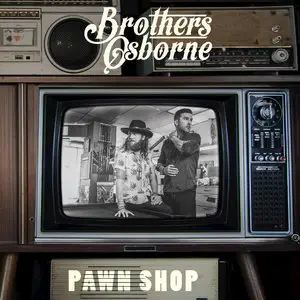 Brothers Osborne - Pawn Shop (2016)