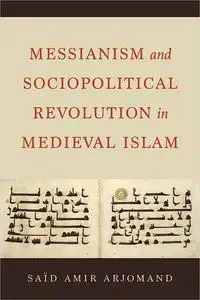 Messianism and Sociopolitical Revolution in Medieval Islam