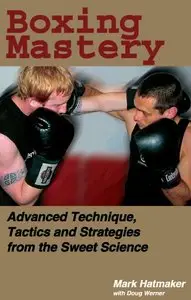 Boxing Mastery: Advanced Technique, Tactics, and Strategies from the Sweet Science