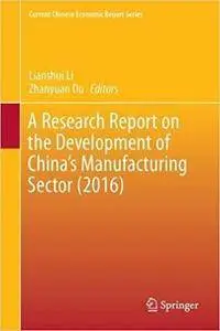 A Research Report on the Development of China's Manufacturing Sector (2016)