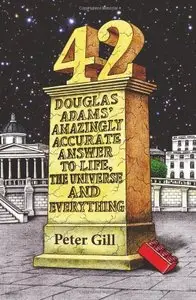 42: Douglas Adams' Amazingly Accurate Answer to Life, the Universe and Everything