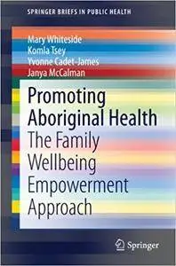 Promoting Aboriginal Health: The Family Wellbeing Empowerment Approach (Repost)