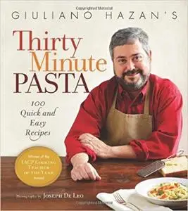 Giuliano Hazan's Thirty Minute Pasta: 100 Quick and Easy Recipes