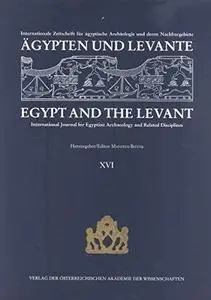 Ägypten und Levante XVI  Egypt and the Levant XVI: International Jouranl for Egyptian Archaeology and Related Disciplines