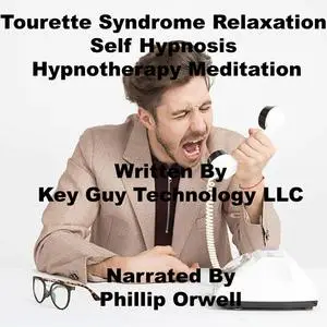 «Tourette Syndrome Relaxation Self Hypnosis Hypnotherapy Meditation» by Key Guy Technology LLC