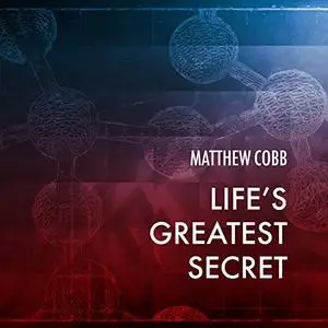 Life's Greatest Secret: The Race to Crack the Genetic Code [Audiobook]
