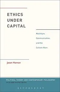 Ethics Under Capital: Macintyre, Communication, and the Culture Wars