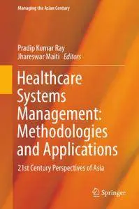 Healthcare Systems Management: Methodologies and Applications: 21st Century Perspectives of Asia