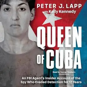 Queen of Cuba: An FBI Agent's Insider Account of the Spy Who Evaded Detection for 17 Years [Audiobook]