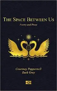 The Space Between Us: Poetry and Prose