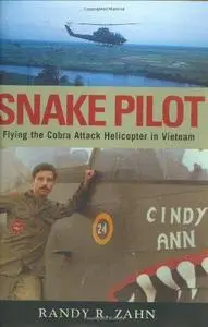 Snake Pilot: Flying the Cobra Attack Helicopter in Vietnam