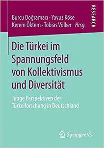 Die Türkei im Spannungsfeld von Kollektivismus und Diversität: Junge Perspektiven der Türkeiforschung in Deutschland