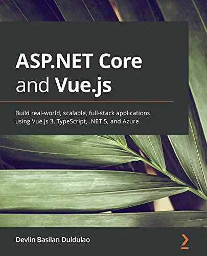 asp-net-core-and-vue-js-build-real-world-scalable-full-stack-applications-using-vue-js-3