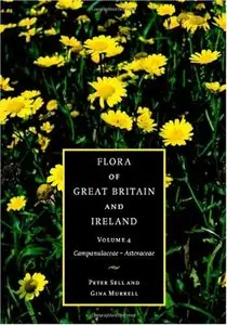 Flora of Great Britain and Ireland: Volume 4, Campanulaceae - Asteraceae (Repost)