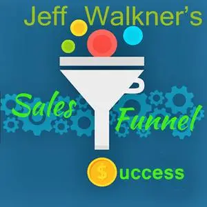 «Jeff Walkner's Sales Funnel Success» by Jeff Walkner